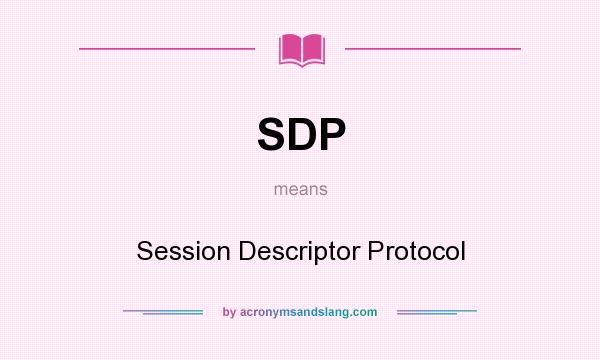 What does SDP mean? It stands for Session Descriptor Protocol