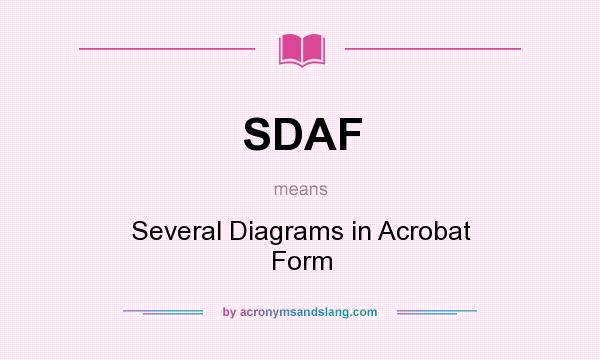 What does SDAF mean? It stands for Several Diagrams in Acrobat Form