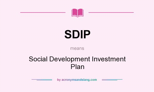 What does SDIP mean? It stands for Social Development Investment Plan