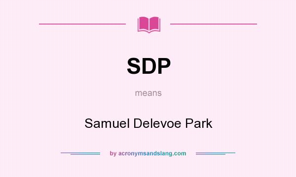 What does SDP mean? It stands for Samuel Delevoe Park