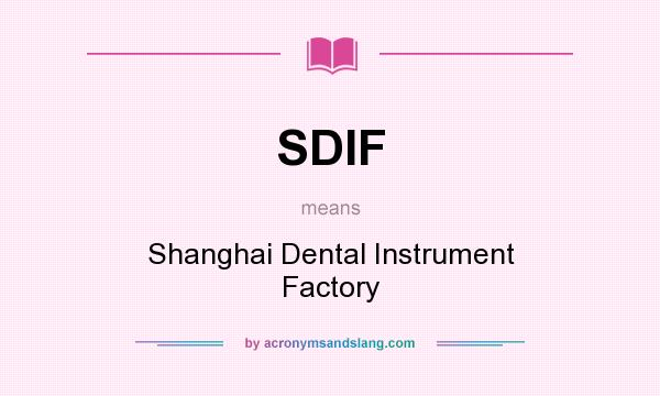 What does SDIF mean? It stands for Shanghai Dental Instrument Factory