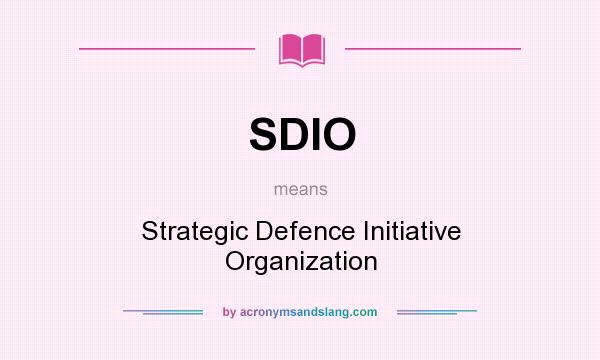 What does SDIO mean? It stands for Strategic Defence Initiative Organization