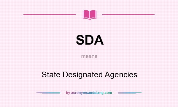 What does SDA mean? It stands for State Designated Agencies