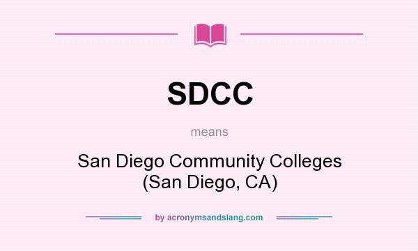 What does SDCC mean? It stands for San Diego Community Colleges (San Diego, CA)