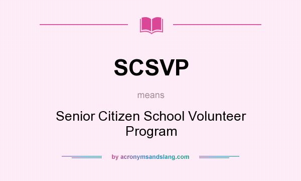 What does SCSVP mean? It stands for Senior Citizen School Volunteer Program