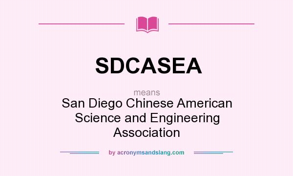 What does SDCASEA mean? It stands for San Diego Chinese American Science and Engineering Association