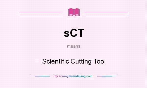 What does sCT mean? It stands for Scientific Cutting Tool