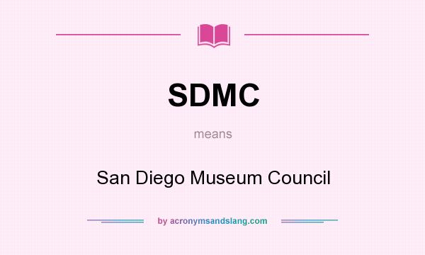 What does SDMC mean? It stands for San Diego Museum Council