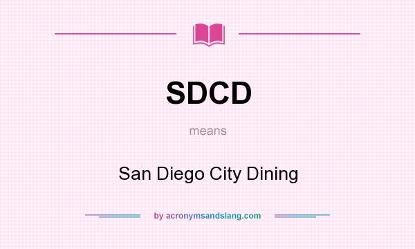 What does SDCD mean? It stands for San Diego City Dining