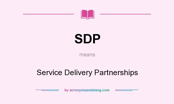 What does SDP mean? It stands for Service Delivery Partnerships