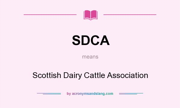 What does SDCA mean? It stands for Scottish Dairy Cattle Association