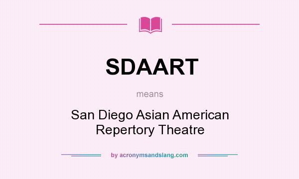 What does SDAART mean? It stands for San Diego Asian American Repertory Theatre