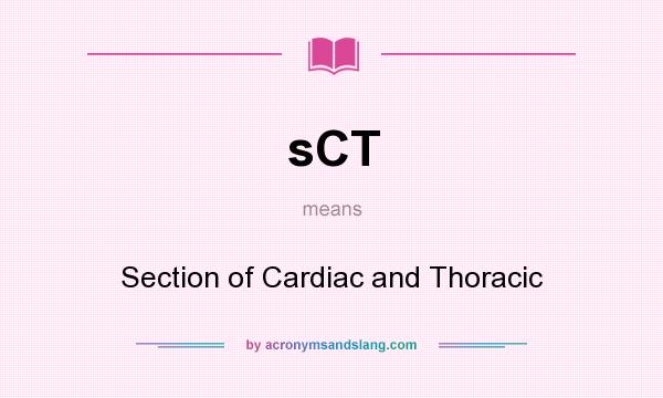What does sCT mean? It stands for Section of Cardiac and Thoracic
