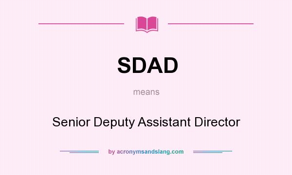 What does SDAD mean? It stands for Senior Deputy Assistant Director