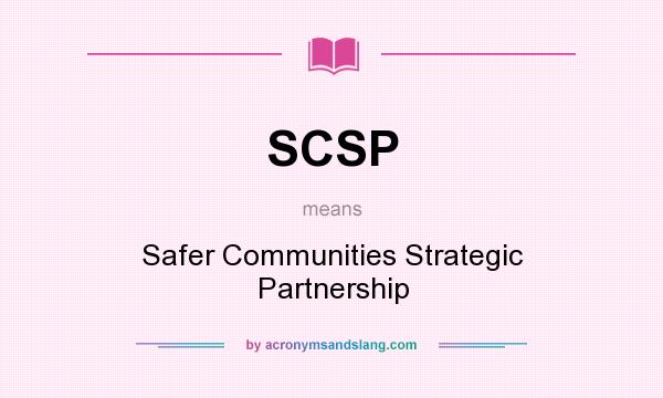 What does SCSP mean? It stands for Safer Communities Strategic Partnership