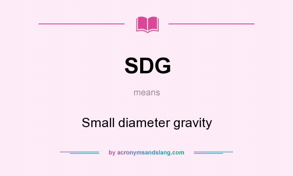 What does SDG mean? It stands for Small diameter gravity
