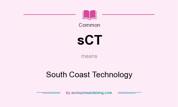 What does sCT mean? It stands for South Coast Technology