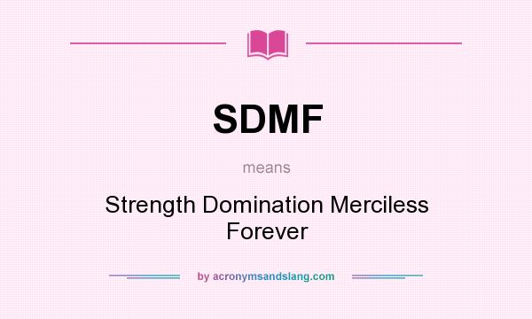 What does SDMF mean? It stands for Strength Domination Merciless Forever