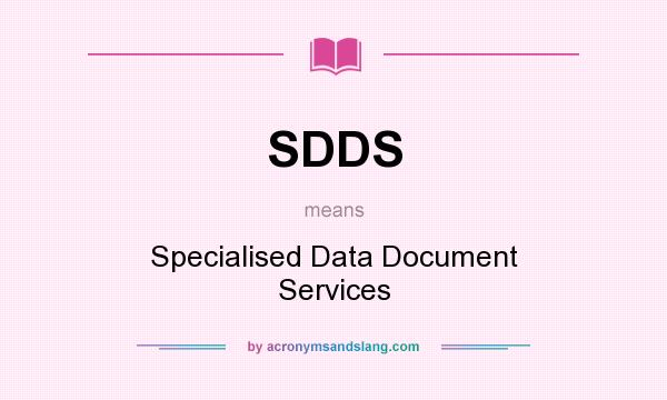 What does SDDS mean? It stands for Specialised Data Document Services