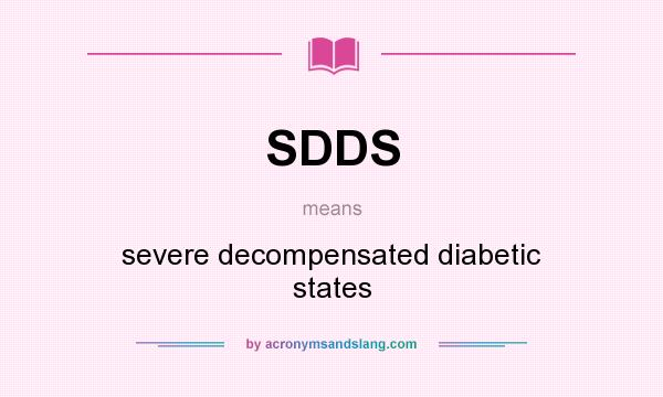 What does SDDS mean? It stands for severe decompensated diabetic states