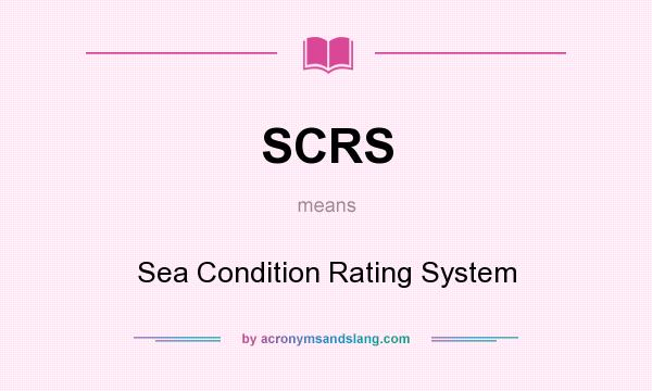 What does SCRS mean? It stands for Sea Condition Rating System