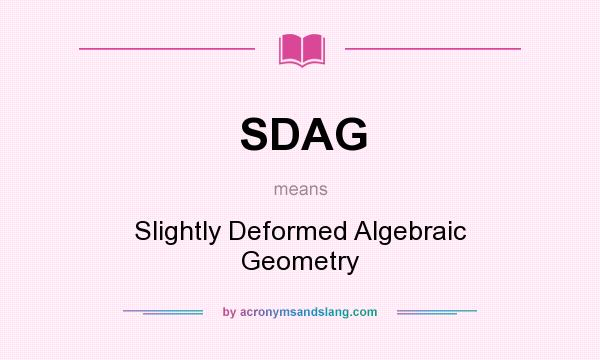 What does SDAG mean? It stands for Slightly Deformed Algebraic Geometry