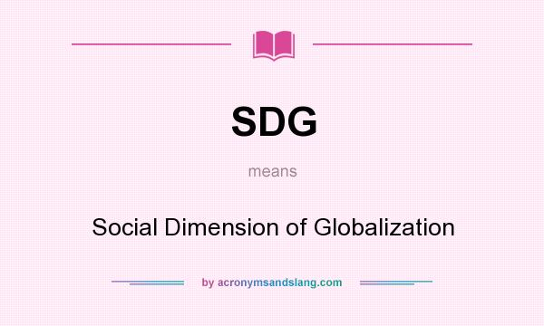 What does SDG mean? It stands for Social Dimension of Globalization