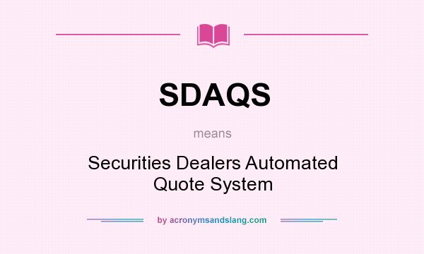 What does SDAQS mean? It stands for Securities Dealers Automated Quote System