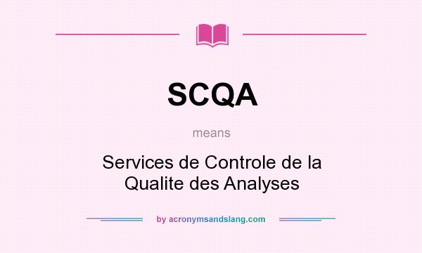 What does SCQA mean? It stands for Services de Controle de la Qualite des Analyses