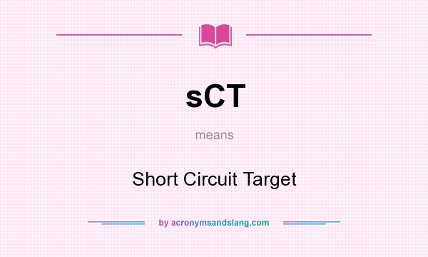 What does sCT mean? It stands for Short Circuit Target