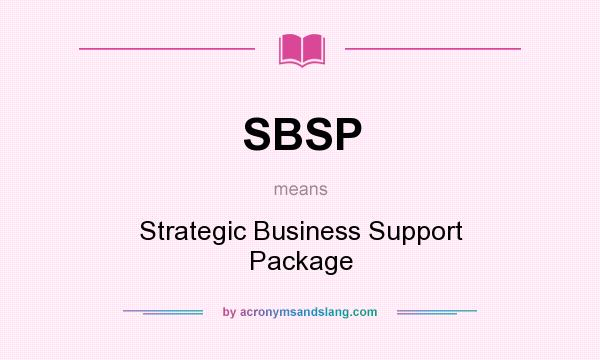 What does SBSP mean? It stands for Strategic Business Support Package