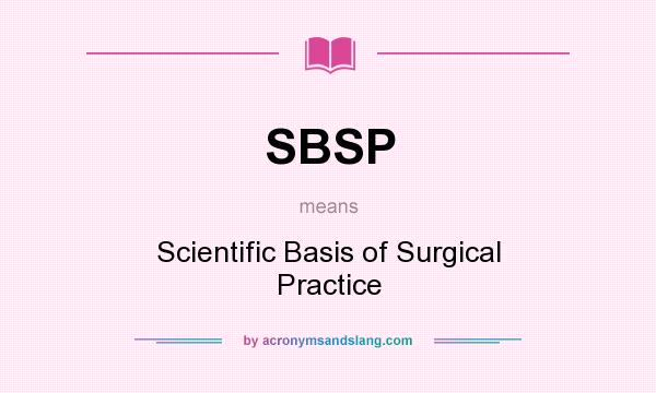 What does SBSP mean? It stands for Scientific Basis of Surgical Practice