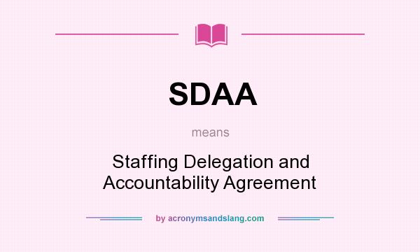 What does SDAA mean? It stands for Staffing Delegation and Accountability Agreement