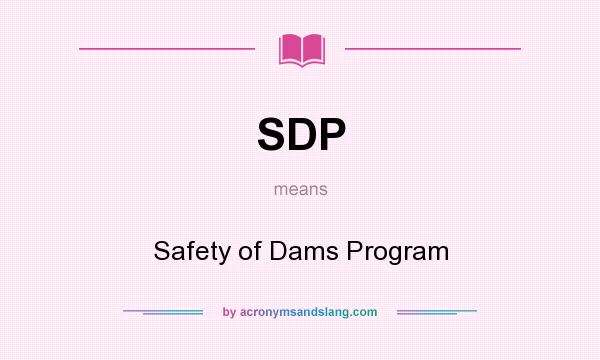 What does SDP mean? It stands for Safety of Dams Program