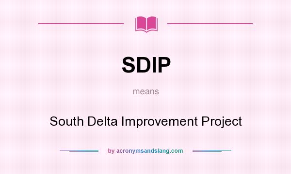 What does SDIP mean? It stands for South Delta Improvement Project