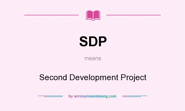 What does SDP mean? It stands for Second Development Project