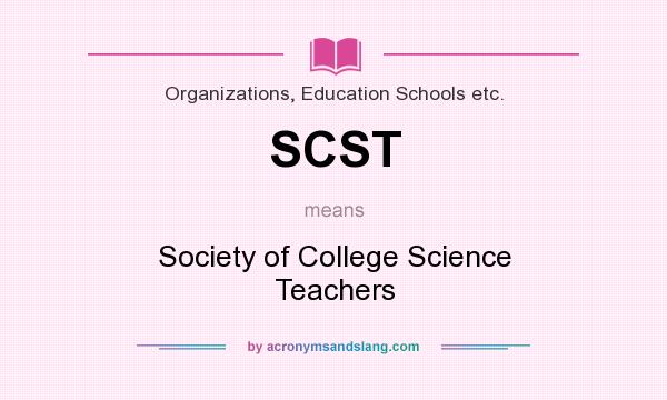 What does SCST mean? It stands for Society of College Science Teachers