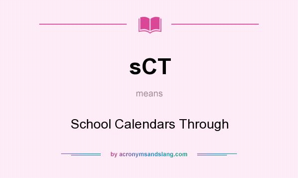 What does sCT mean? It stands for School Calendars Through
