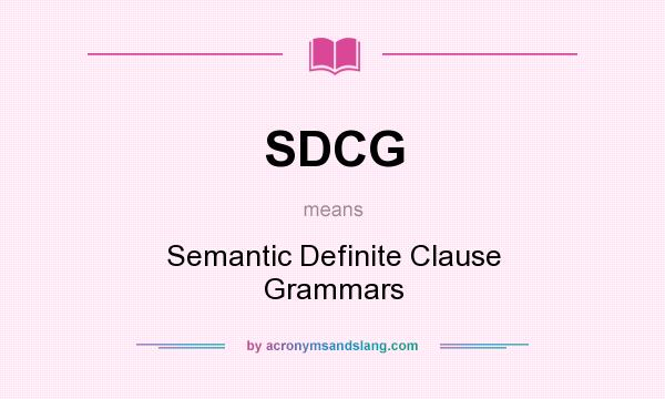 What does SDCG mean? It stands for Semantic Definite Clause Grammars