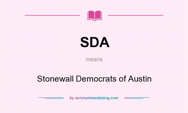 What does SDA mean? It stands for Stonewall Democrats of Austin