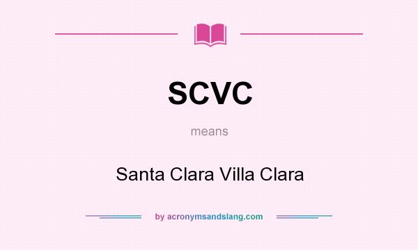 What does SCVC mean? It stands for Santa Clara Villa Clara