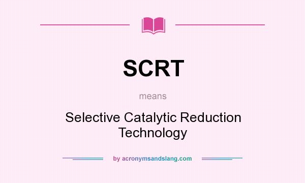 What does SCRT mean? It stands for Selective Catalytic Reduction Technology