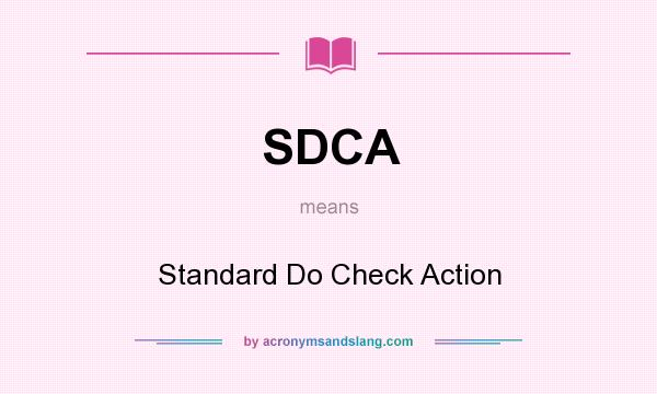 What does SDCA mean? It stands for Standard Do Check Action