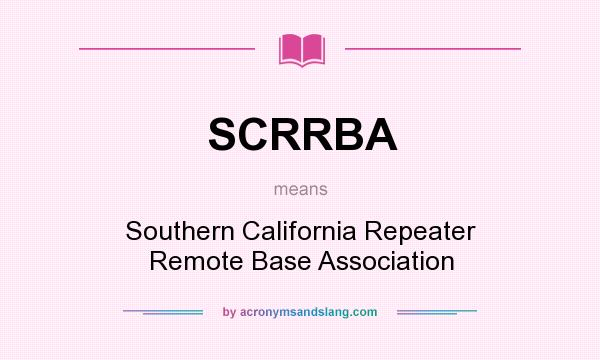 What does SCRRBA mean? It stands for Southern California Repeater Remote Base Association
