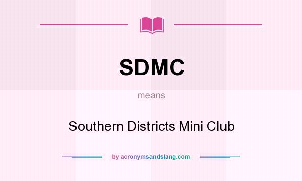 What does SDMC mean? It stands for Southern Districts Mini Club