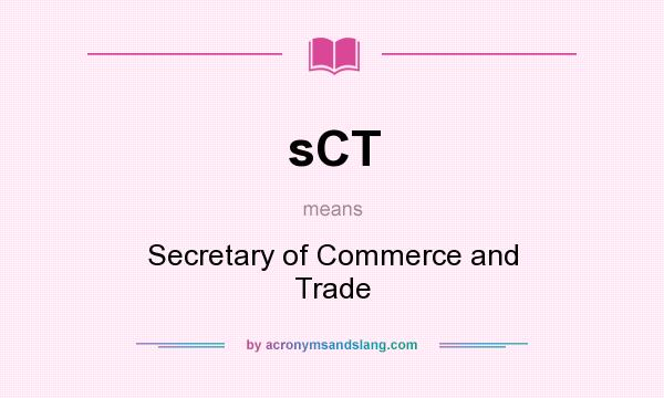 What does sCT mean? It stands for Secretary of Commerce and Trade
