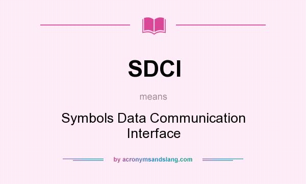 What does SDCI mean? It stands for Symbols Data Communication Interface