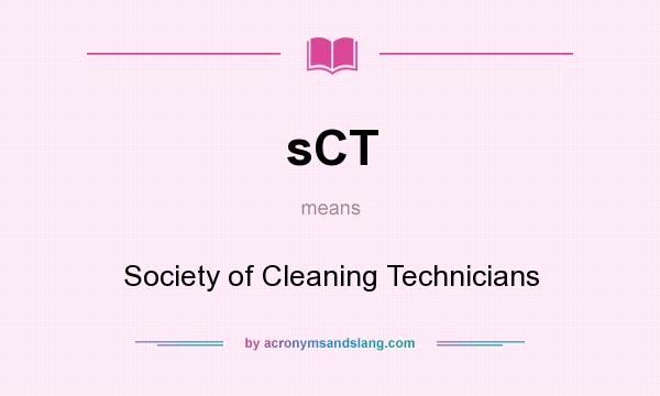 What does sCT mean? It stands for Society of Cleaning Technicians