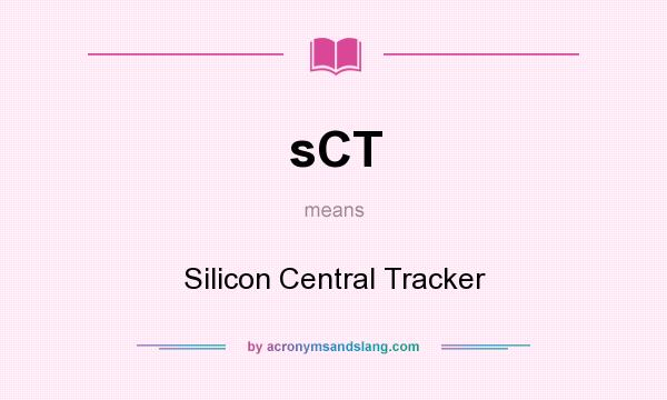 What does sCT mean? It stands for Silicon Central Tracker