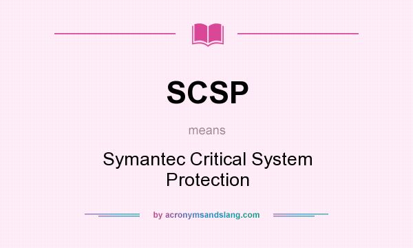 What does SCSP mean? It stands for Symantec Critical System Protection